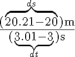 $\frac{(\overbrace{20.21-20}^{ds}){\rm m}}{(\underbrace{3.01-3}_{dt}){\rm s}}$